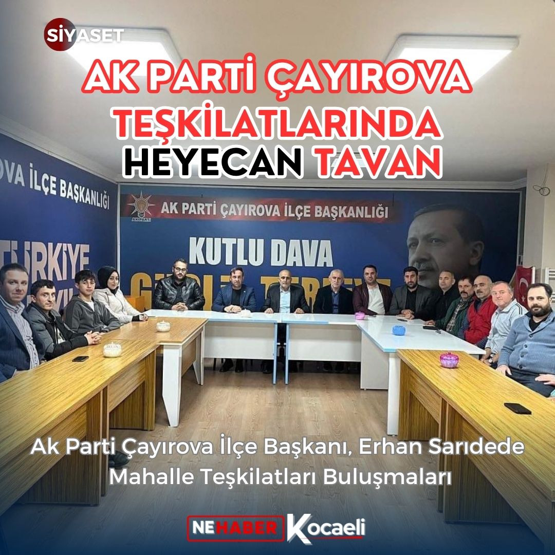 AK PARTİ ÇAYIROVA TEŞKİLATLARINDA HEYECAN TAVAN